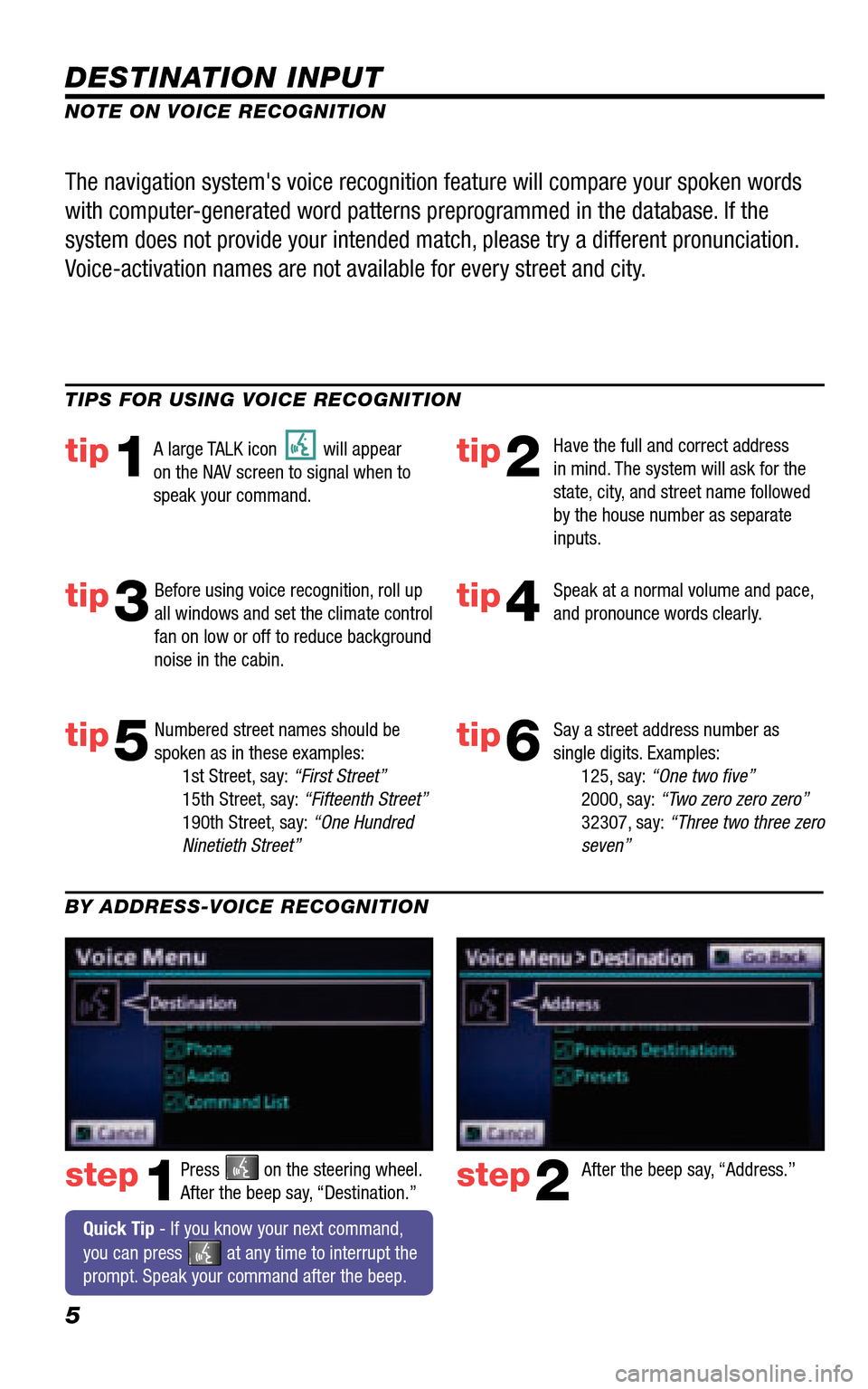TOYOTA 4RUNNER 2011 N280 / 5.G Navigation Manual 5
DESTINATION INPUT
step1step2Press  on the steering wheel.   After the beep say, “Destination.” After the beep say, “Address.” 
TIPS FOR USING VOICE RECOGNITION
NOTE ON VOICE RECOGNITION 
Say