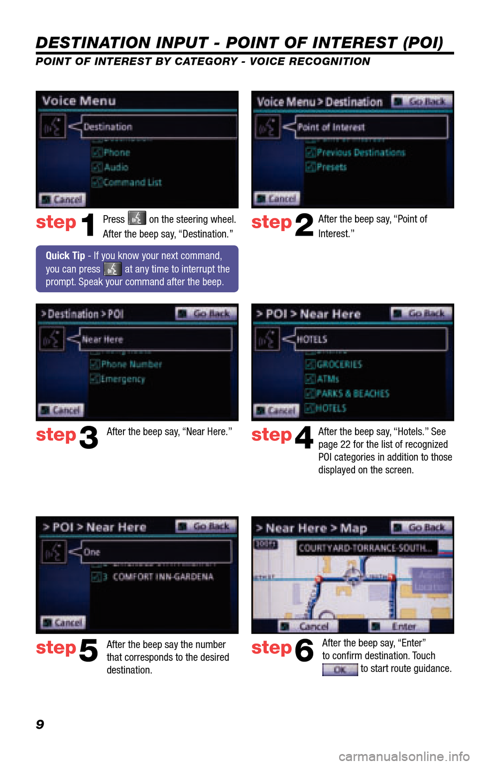 TOYOTA 4RUNNER 2011 N280 / 5.G Navigation Manual 9
DESTINATION INPUT - POINT OF INTEREST (POI)
POINT OF INTEREST BY CATEGORY - VOICE RECOGNITION
Press on the steering wheel.
After the beep say, “Destination.”
After the beep say, “Point of TOYOTA 4RUNNER 2011 N280 / 5.G Navigation Manual 9
DESTINATION INPUT - POINT OF INTEREST (POI)
POINT OF INTEREST BY CATEGORY - VOICE RECOGNITION
Press on the steering wheel.
After the beep say, “Destination.”
After the beep say, “Point of