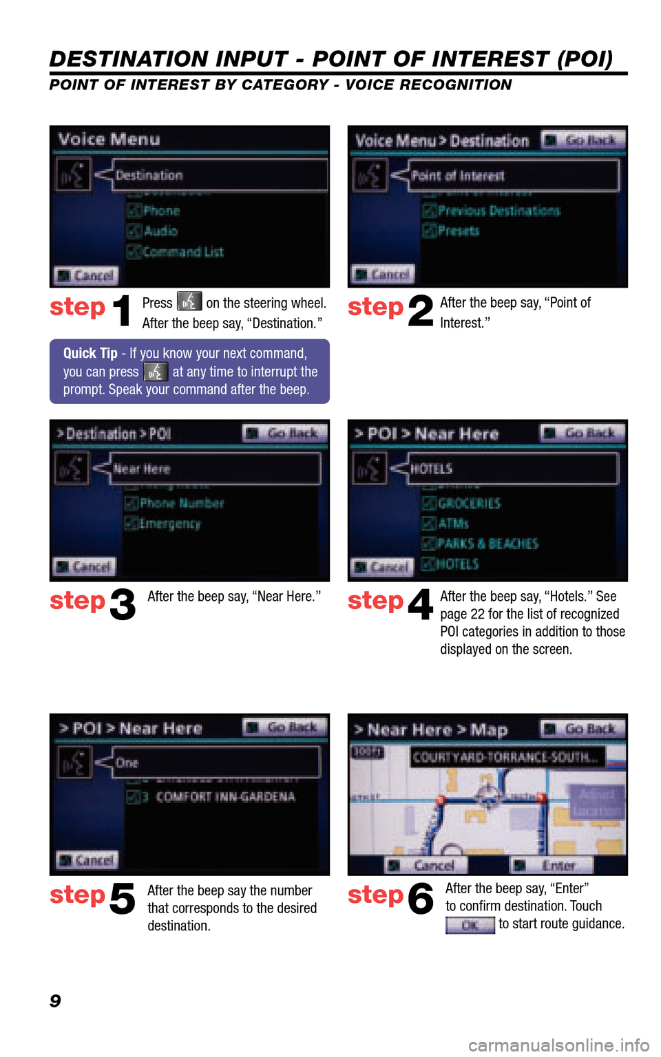 TOYOTA 4RUNNER 2011 N280 / 5.G Navigation Manual 9
DESTINATION INPUT - POINT OF INTEREST (POI)
POINT OF INTEREST BY CATEGORY - VOICE RECOGNITION
Press  on the steering wheel.  
After the beep say, “Destination.” 
After the beep say, “Point of 