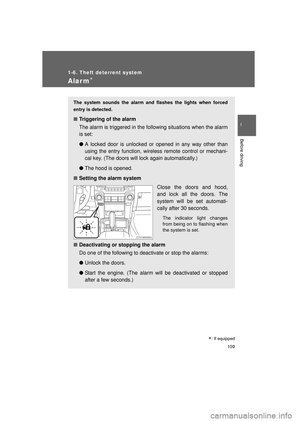 TOYOTA 4RUNNER 2011 N280 / 5.G Owners Manual 109
1
1-6. Theft deterrent system
Before driving
4RUNNER_U
Alarm
: If equipped
The system sounds the alarm and flashes the lights when forced
entry is detected.
■ Triggering of the alarm
The a TOYOTA 4RUNNER 2011 N280 / 5.G Owners Manual 109
1
1-6. Theft deterrent system
Before driving
4RUNNER_U
Alarm
: If equipped
The system sounds the alarm and flashes the lights when forced
entry is detected.
■ Triggering of the alarm
The a