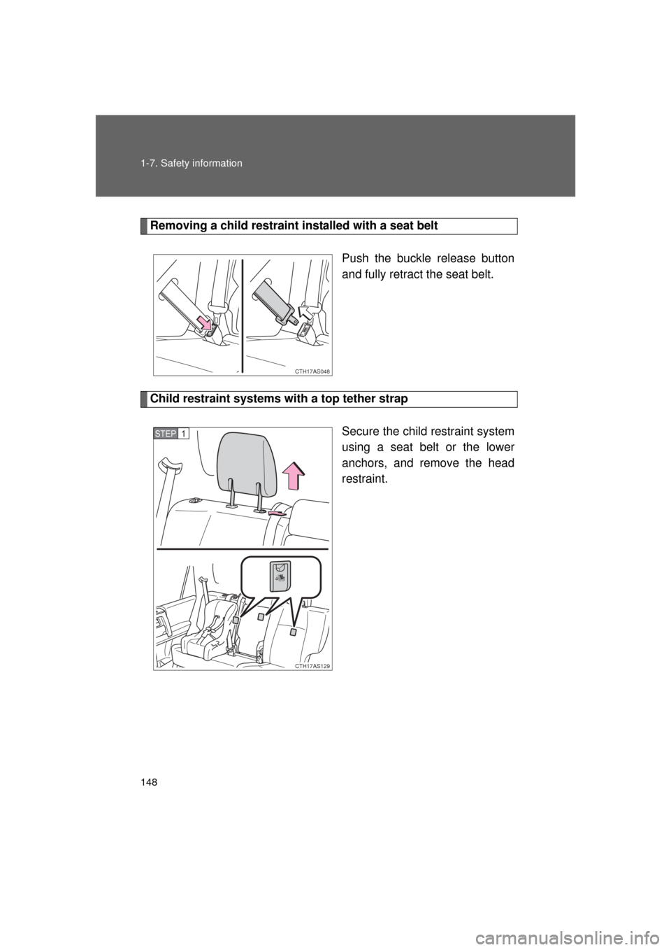 TOYOTA 4RUNNER 2011 N280 / 5.G Owners Manual 148 1-7. Safety information
4RUNNER_U
Removing a child restraint installed with a seat beltPush the buckle release button
and fully retract the seat belt. 
Child restraint systems with a top tether st