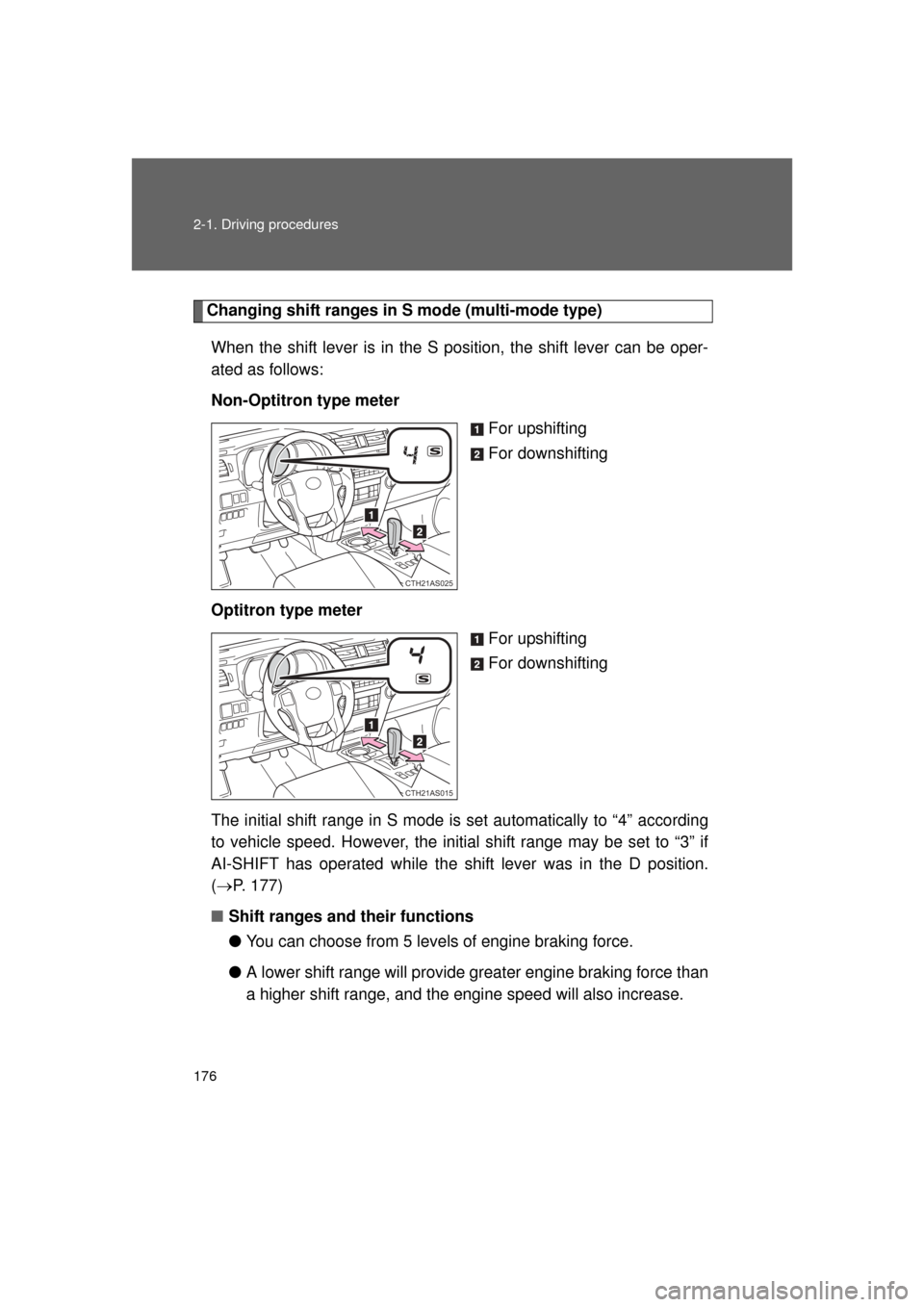 TOYOTA 4RUNNER 2011 N280 / 5.G Owners Manual 176 2-1. Driving procedures
4RUNNER_U
Changing shift ranges in S mode (multi-mode type)When the shift lever is in the S position, the shift lever can be oper-
ated as follows:
Non-Optitron type meter TOYOTA 4RUNNER 2011 N280 / 5.G Owners Manual 176 2-1. Driving procedures
4RUNNER_U
Changing shift ranges in S mode (multi-mode type)When the shift lever is in the S position, the shift lever can be oper-
ated as follows:
Non-Optitron type meter