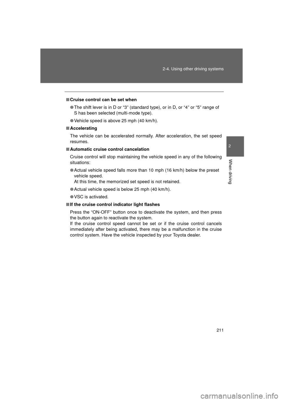 TOYOTA 4RUNNER 2011 N280 / 5.G Owners Manual 211
2-4. Using other
driving systems
2
When driving
4RUNNER_U
■Cruise control can be set when
● The shift lever is in D or “3” (standard type), or in D, or “4” or “5” range of
S has b TOYOTA 4RUNNER 2011 N280 / 5.G Owners Manual 211
2-4. Using other
driving systems
2
When driving
4RUNNER_U
■Cruise control can be set when
● The shift lever is in D or “3” (standard type), or in D, or “4” or “5” range of
S has b