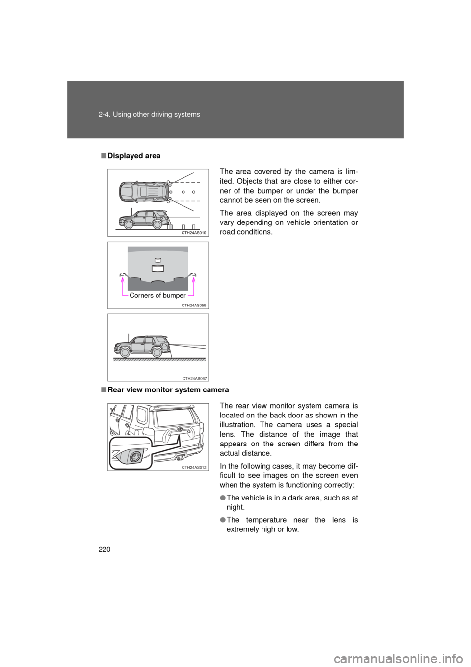 TOYOTA 4RUNNER 2011 N280 / 5.G Owners Manual 220 2-4. Using other driving systems
4RUNNER_U
■Displayed area
■ Rear view monitor system camera
The area covered by the camera is lim-
ited. Objects that are close to either cor-
ner of the bumpe TOYOTA 4RUNNER 2011 N280 / 5.G Owners Manual 220 2-4. Using other driving systems
4RUNNER_U
■Displayed area
■ Rear view monitor system camera
The area covered by the camera is lim-
ited. Objects that are close to either cor-
ner of the bumpe