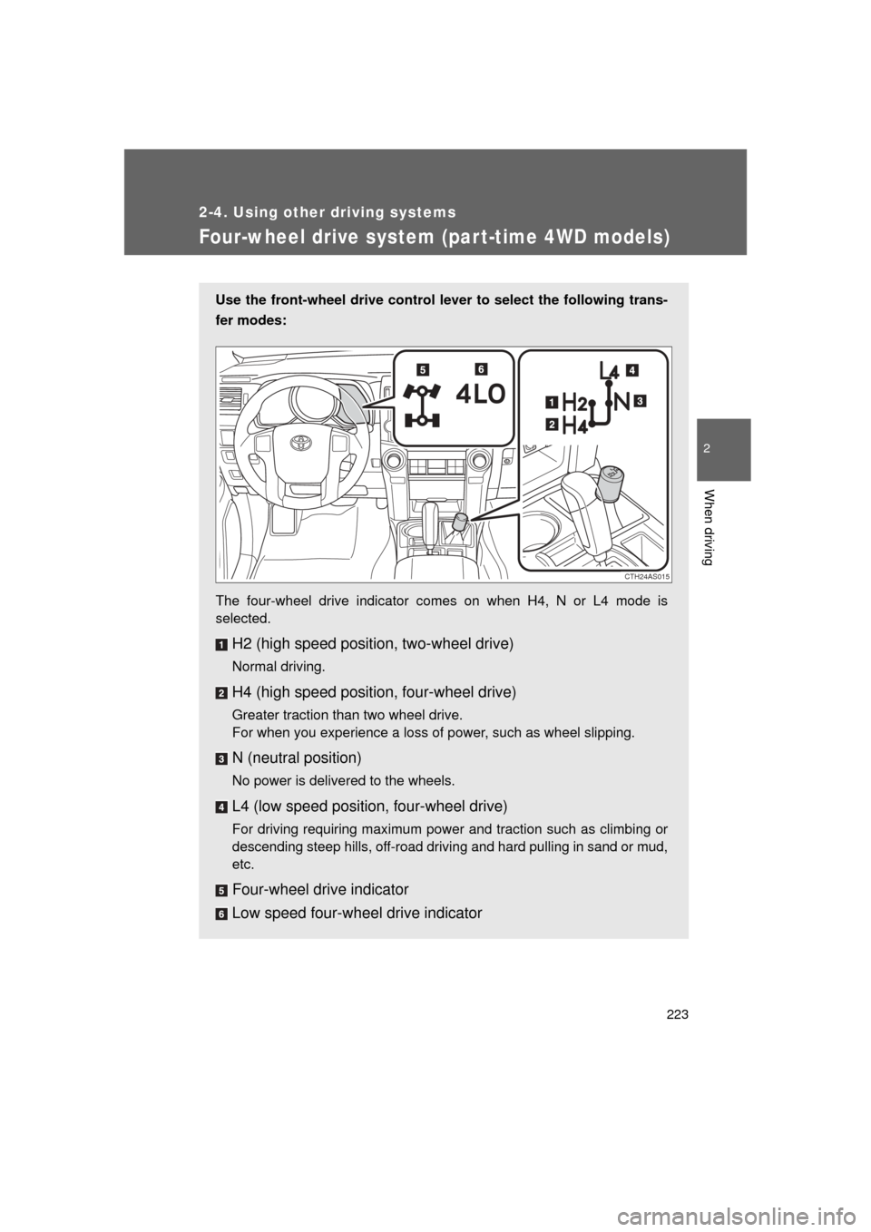 TOYOTA 4RUNNER 2011 N280 / 5.G Owners Manual 223
2-4. Using other driving systems
2
When driving
4RUNNER_U
Four-wheel drive system (par t-time 4WD models)
Use the front-wheel drive control lever to select the following trans-
fer modes:
The four TOYOTA 4RUNNER 2011 N280 / 5.G Owners Manual 223
2-4. Using other driving systems
2
When driving
4RUNNER_U
Four-wheel drive system (par t-time 4WD models)
Use the front-wheel drive control lever to select the following trans-
fer modes:
The four