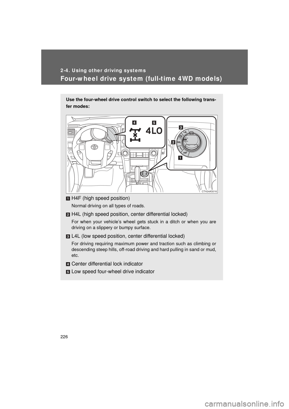 TOYOTA 4RUNNER 2011 N280 / 5.G Owners Manual 226
2-4. Using other driving systems
4RUNNER_U
Four-wheel drive system (full-time 4WD models)
Use the four-wheel drive control switch to select the following trans-
fer modes:
H4F (high speed position TOYOTA 4RUNNER 2011 N280 / 5.G Owners Manual 226
2-4. Using other driving systems
4RUNNER_U
Four-wheel drive system (full-time 4WD models)
Use the four-wheel drive control switch to select the following trans-
fer modes:
H4F (high speed position