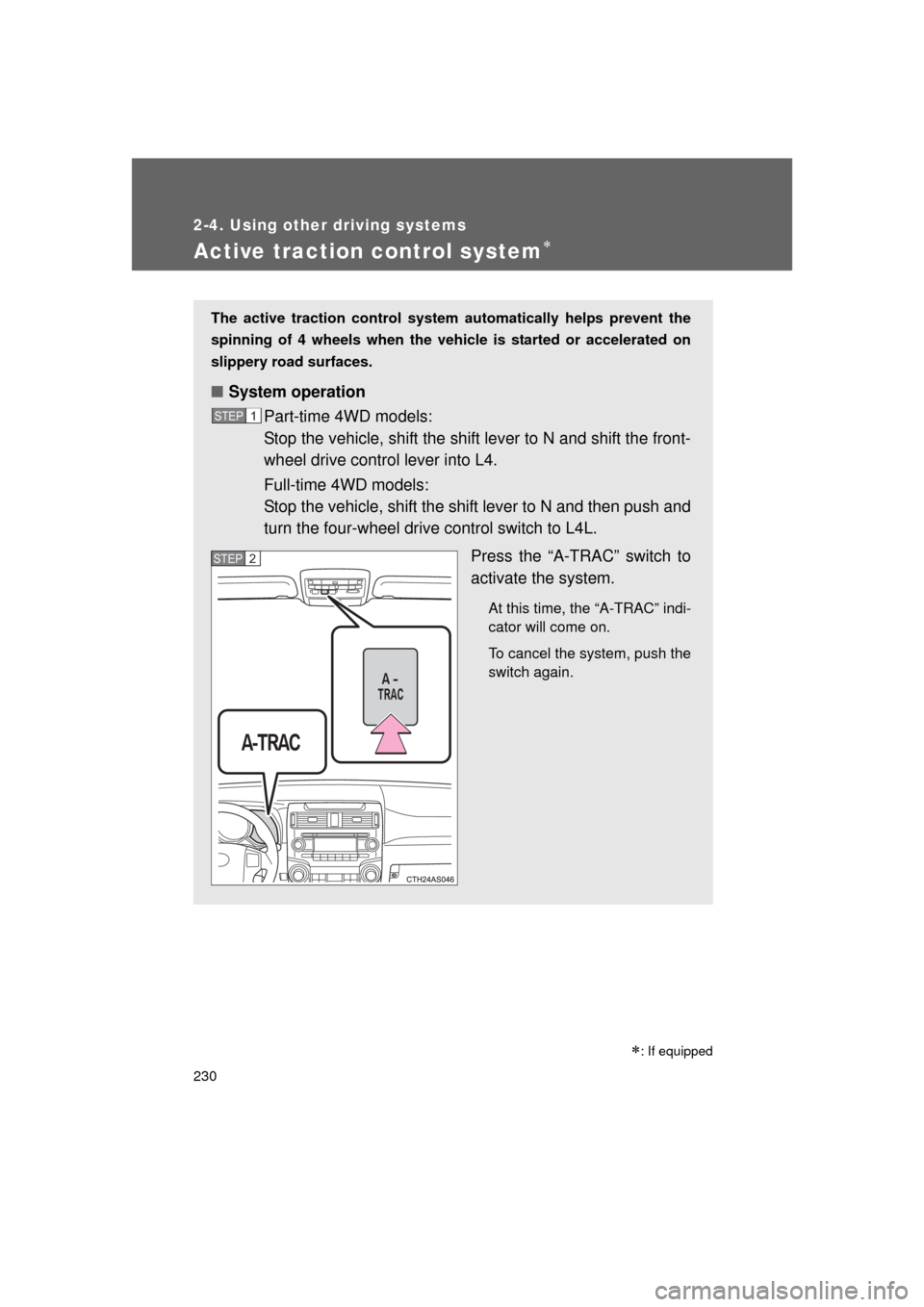 TOYOTA 4RUNNER 2011 N280 / 5.G Owners Manual 230
2-4. Using other driving systems
4RUNNER_U
Active traction control system
The active traction control system automatically helps prevent the
spinning of 4 wheels when the vehicle is started or TOYOTA 4RUNNER 2011 N280 / 5.G Owners Manual 230
2-4. Using other driving systems
4RUNNER_U
Active traction control system
The active traction control system automatically helps prevent the
spinning of 4 wheels when the vehicle is started or
