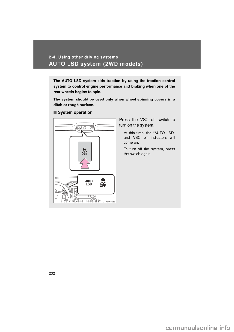 TOYOTA 4RUNNER 2011 N280 / 5.G Owners Manual 232
2-4. Using other driving systems
4RUNNER_U
AUTO LSD system (2WD models)
The AUTO LSD system aids traction by using the traction control
system to control engine performance and braking when one of TOYOTA 4RUNNER 2011 N280 / 5.G Owners Manual 232
2-4. Using other driving systems
4RUNNER_U
AUTO LSD system (2WD models)
The AUTO LSD system aids traction by using the traction control
system to control engine performance and braking when one of