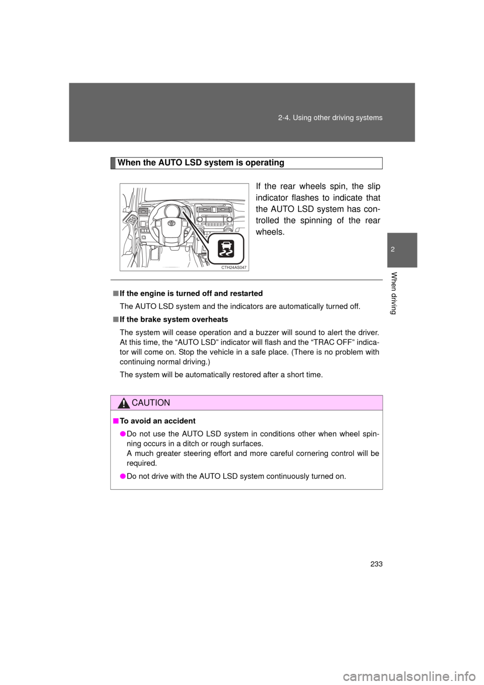 TOYOTA 4RUNNER 2011 N280 / 5.G Owners Manual 233
2-4. Using other
driving systems
2
When driving
4RUNNER_U
When the AUTO LSD system is operating
If the rear wheels spin, the slip
indicator flashes to indicate that
the AUTO LSD system has con-
t TOYOTA 4RUNNER 2011 N280 / 5.G Owners Manual 233
2-4. Using other
driving systems
2
When driving
4RUNNER_U
When the AUTO LSD system is operating
If the rear wheels spin, the slip
indicator flashes to indicate that
the AUTO LSD system has con-
t