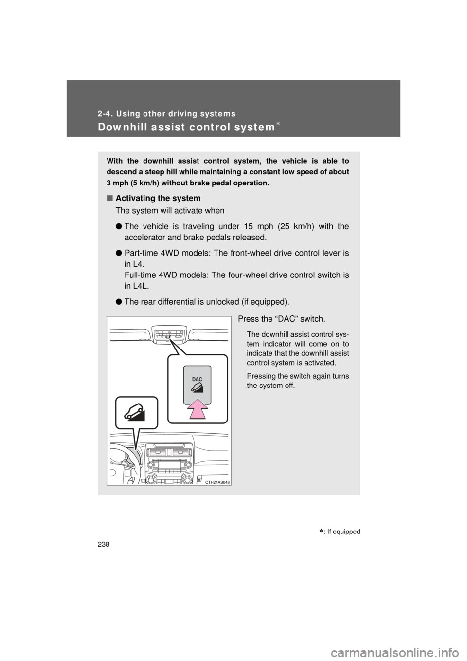 TOYOTA 4RUNNER 2011 N280 / 5.G Owners Manual 238
2-4. Using other driving systems
4RUNNER_U
Downhill assist control system
With the downhill assist control system, the vehicle is able to
descend a steep hill while maintaining a constant low s TOYOTA 4RUNNER 2011 N280 / 5.G Owners Manual 238
2-4. Using other driving systems
4RUNNER_U
Downhill assist control system
With the downhill assist control system, the vehicle is able to
descend a steep hill while maintaining a constant low s