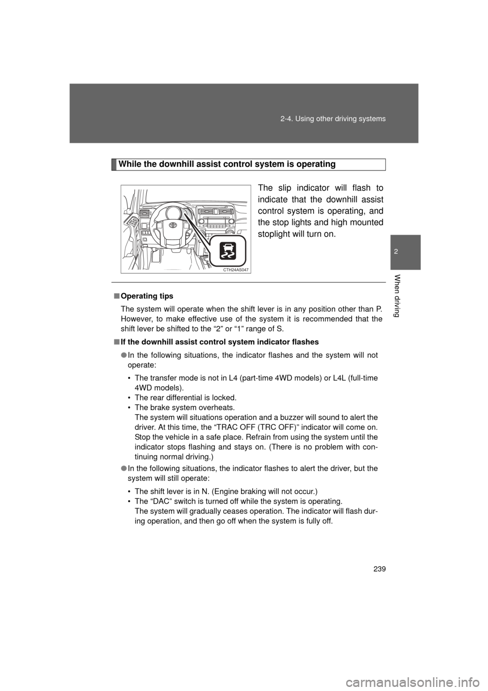 TOYOTA 4RUNNER 2011 N280 / 5.G Owners Manual 239
2-4. Using other
driving systems
2
When driving
4RUNNER_U
While the downhill assist control system is operating
The slip indicator will flash to
indicate that the downhill assist
control system i TOYOTA 4RUNNER 2011 N280 / 5.G Owners Manual 239
2-4. Using other
driving systems
2
When driving
4RUNNER_U
While the downhill assist control system is operating
The slip indicator will flash to
indicate that the downhill assist
control system i