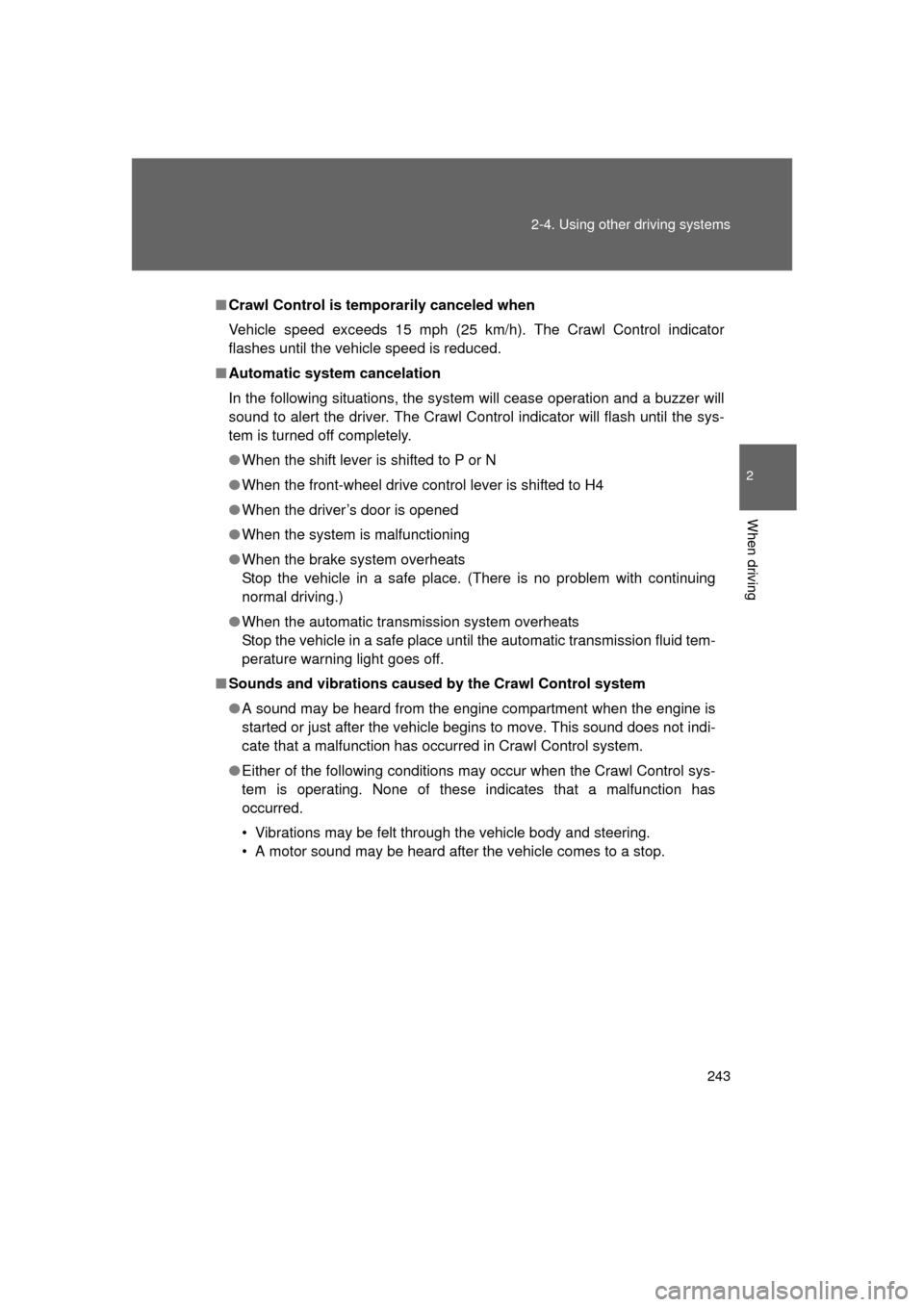 TOYOTA 4RUNNER 2011 N280 / 5.G Owners Manual 243
2-4. Using other
driving systems
2
When driving
4RUNNER_U
■Crawl Control is temp orarily canceled when
Vehicle speed exceeds 15 mph (25 km/h). The Crawl Control indicator
flashes until the vehi TOYOTA 4RUNNER 2011 N280 / 5.G Owners Manual 243
2-4. Using other
driving systems
2
When driving
4RUNNER_U
■Crawl Control is temp orarily canceled when
Vehicle speed exceeds 15 mph (25 km/h). The Crawl Control indicator
flashes until the vehi