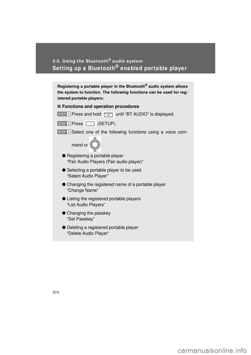 TOYOTA 4RUNNER 2011 N280 / 5.G Owners Manual 374
3-3. Using the Bluetooth® audio system
4RUNNER_U
Setting up a Bluetooth® enabled por table player
Registering a portable player in the Bluetooth® audio system allows
the system to function. The
