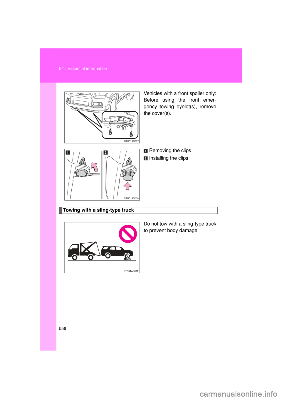 TOYOTA 4RUNNER 2011 N280 / 5.G Owners Manual 556 5-1. Essential information
4RUNNER_UVehicles with a front spoiler only:
Before using the front emer-
gency towing eyelet(s), remove
the cover(s).
Removing the clips
Installing the clips
Towing wit TOYOTA 4RUNNER 2011 N280 / 5.G Owners Manual 556 5-1. Essential information
4RUNNER_UVehicles with a front spoiler only:
Before using the front emer-
gency towing eyelet(s), remove
the cover(s).
Removing the clips
Installing the clips
Towing wit
