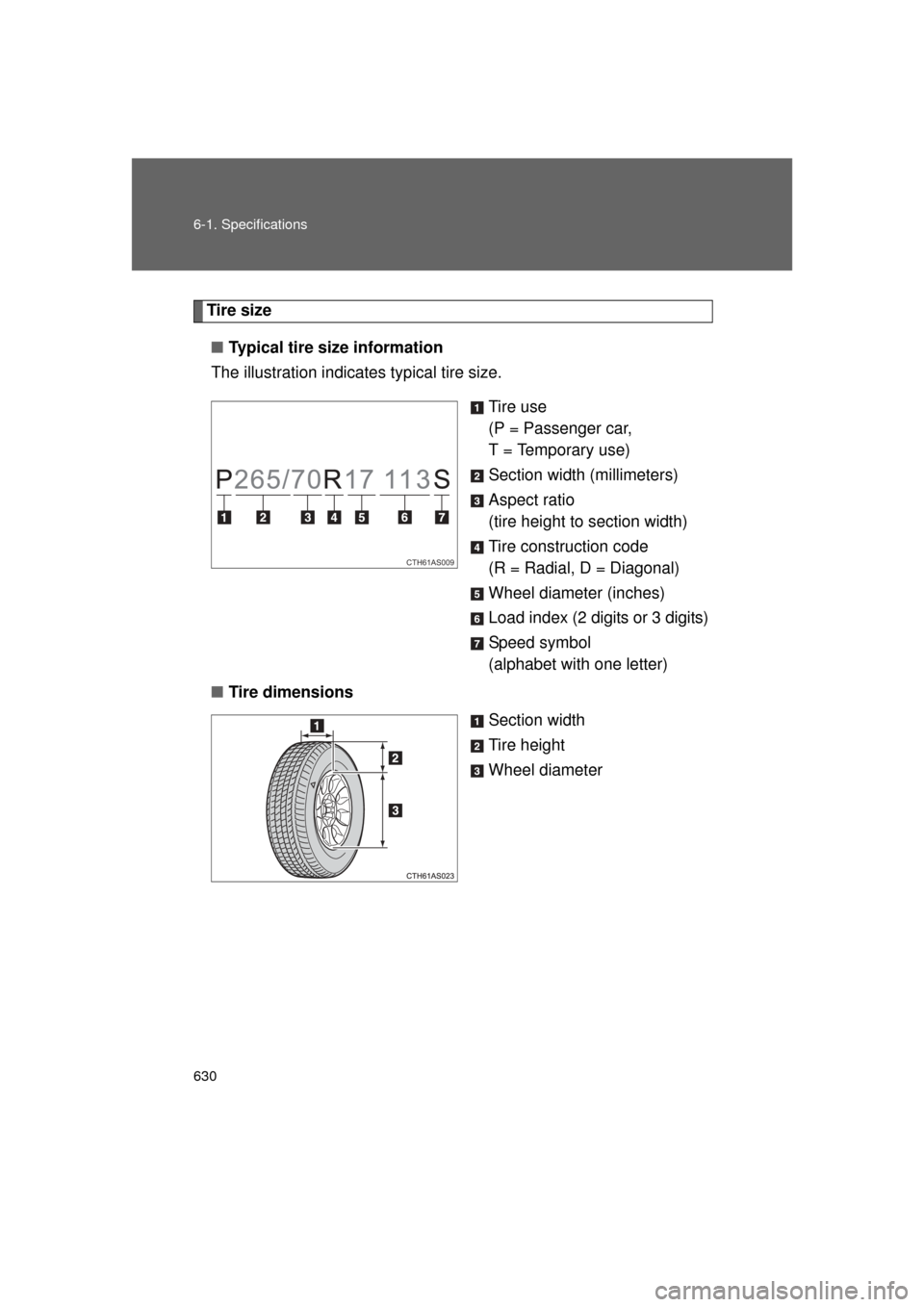 TOYOTA 4RUNNER 2011 N280 / 5.G Owners Manual 630 6-1. Specifications
4RUNNER_U
Tire size■ Typical tire size information
The illustration indicates typical tire size.
Tire use
(P = Passenger car,
T = Temporary use)
Section width (millimeters)
TOYOTA 4RUNNER 2011 N280 / 5.G Owners Manual 630 6-1. Specifications
4RUNNER_U
Tire size■ Typical tire size information
The illustration indicates typical tire size.
Tire use
(P = Passenger car,
T = Temporary use)
Section width (millimeters)