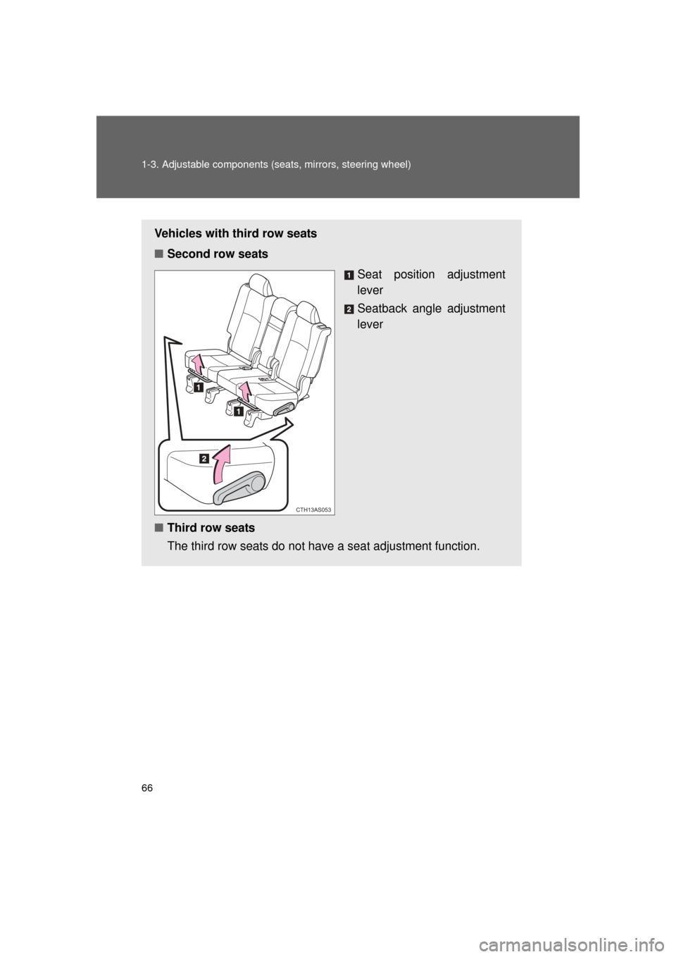 TOYOTA 4RUNNER 2011 N280 / 5.G Repair Manual 66 1-3. Adjustable components (seats, mirrors, steering wheel)
4RUNNER_U
Vehicles with third row seats
■Second row seats
Seat position adjustment
lever
Seatback angle adjustment
lever
■ Third row 