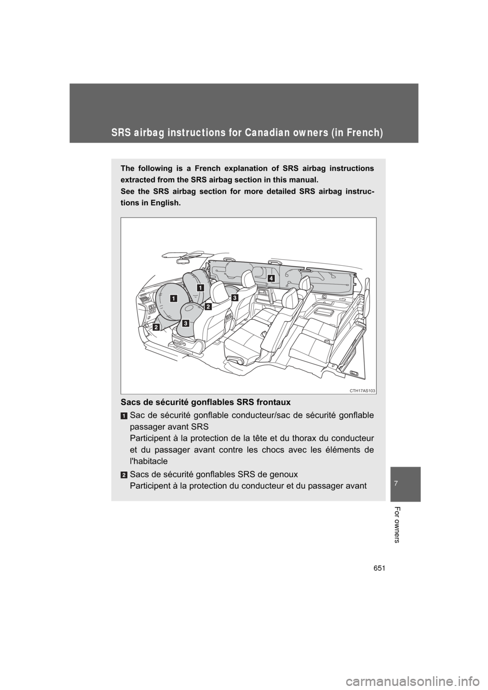 TOYOTA 4RUNNER 2011 N280 / 5.G Owners Manual 651
7
4RUNNER_U
For owners
SRS airbag instructions for Canadian owners (in French)
The following is a French explanation of SRS airbag instructions
extracted from the SRS airbag section in this manual TOYOTA 4RUNNER 2011 N280 / 5.G Owners Manual 651
7
4RUNNER_U
For owners
SRS airbag instructions for Canadian owners (in French)
The following is a French explanation of SRS airbag instructions
extracted from the SRS airbag section in this manual