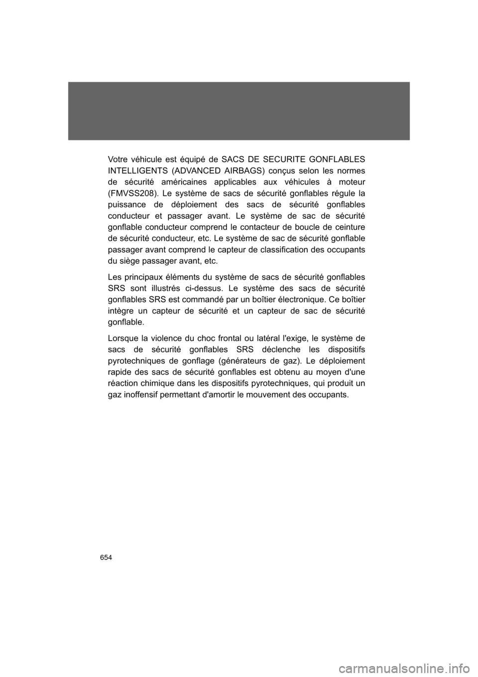TOYOTA 4RUNNER 2011 N280 / 5.G Owners Manual 654
4RUNNER_U
Votre véhicule est équipé de SACS DE SECURITE GONFLABLES
INTELLIGENTS (ADVANCED AIRBAGS) conçus selon les normes
de sécurité américaines applicables aux véhicules à moteur
(FMVS TOYOTA 4RUNNER 2011 N280 / 5.G Owners Manual 654
4RUNNER_U
Votre véhicule est équipé de SACS DE SECURITE GONFLABLES
INTELLIGENTS (ADVANCED AIRBAGS) conçus selon les normes
de sécurité américaines applicables aux véhicules à moteur
(FMVS