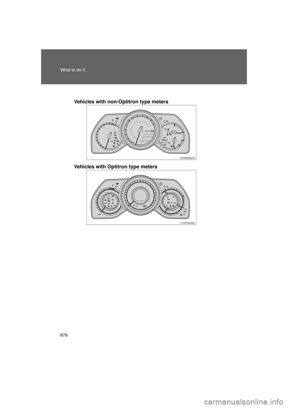 TOYOTA 4RUNNER 2011 N280 / 5.G Owners Manual 678 What to do if...
4RUNNER_U
Vehicles with non-Optitron type meters
Vehicles with Optitron type meters
CTHPIAS082 TOYOTA 4RUNNER 2011 N280 / 5.G Owners Manual 678 What to do if...
4RUNNER_U
Vehicles with non-Optitron type meters
Vehicles with Optitron type meters
CTHPIAS082
