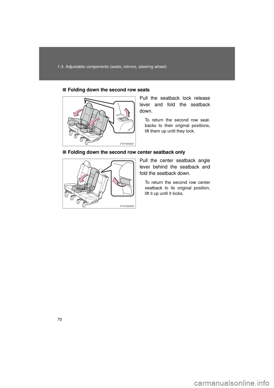 TOYOTA 4RUNNER 2011 N280 / 5.G Repair Manual 70 1-3. Adjustable components (seats, mirrors, steering wheel)
4RUNNER_U■
Folding down the second row seats
Pull the seatback lock release
lever and fold the seatback
down.
To return the second row 