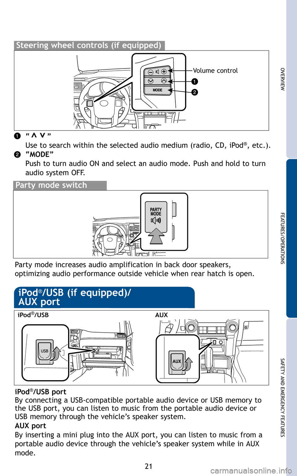 TOYOTA 4RUNNER 2011 N280 / 5.G Quick Reference Guide \f1
OVERVIEW
FEATURES/OPERATIONS
SAFETY AND EMERGENCY FEATURES
”\b”
ustnce
/
p lder
“ ”
Use to search within the selected audio medium (radio, CD, iPod®, etc\b)\b
“MODE”
Push to turn audi