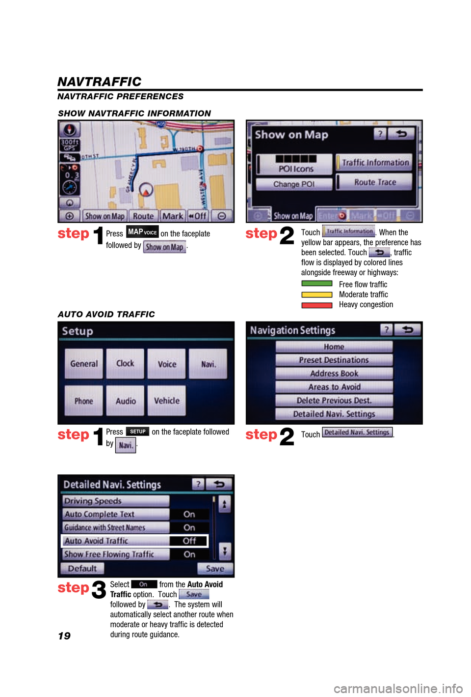 TOYOTA 4RUNNER 2012 N280 / 5.G Navigation Manual 19
Press MAPVOICE on the faceplate 
followed by 
.step1step2
NAVTRAFFIC PREFERENCES
Touch 
. When the 
yellow bar appears, the preference has 
been selected. Touch 
, trafﬁ c 
ﬂ ow is displayed by