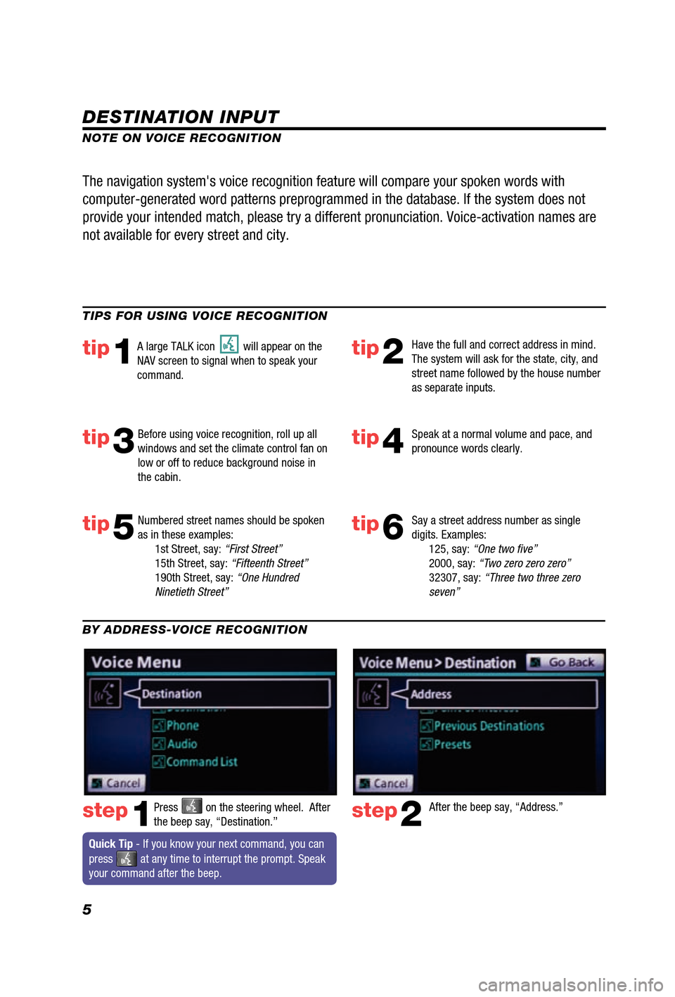 TOYOTA 4RUNNER 2012 N280 / 5.G Navigation Manual 5
DESTINATION INPUT
step1step2Press  on the steering wheel.  After 
the beep say, “Destination.” After the beep say, “Address.”
TIPS FOR USING VOICE RECOGNITION
NOTE ON VOICE RECOGNITION
Say a