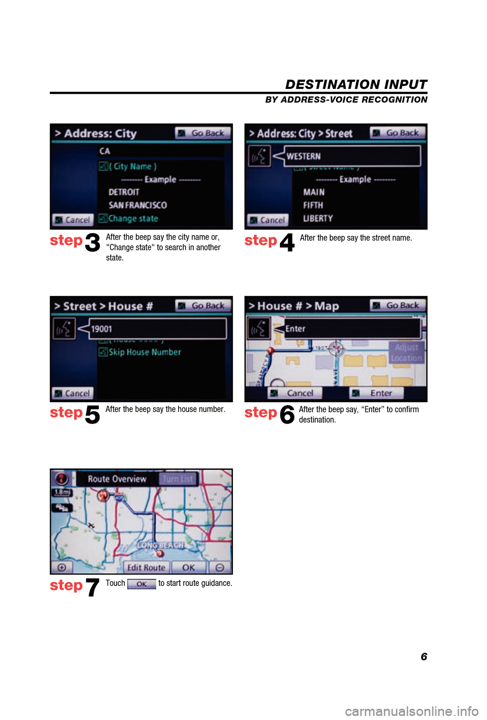 TOYOTA 4RUNNER 2012 N280 / 5.G Navigation Manual 6
DESTINATION INPUT
BY ADDRESS-VOICE RECOGNITION
step3step4
step5step6
step7
After the beep say, “Enter” to confi rm
destination.
Touch
to start route guidance.
After the beep say the city n TOYOTA 4RUNNER 2012 N280 / 5.G Navigation Manual 6
DESTINATION INPUT
BY ADDRESS-VOICE RECOGNITION
step3step4
step5step6
step7
After the beep say, “Enter” to confi rm
destination.
Touch
to start route guidance.
After the beep say the city n