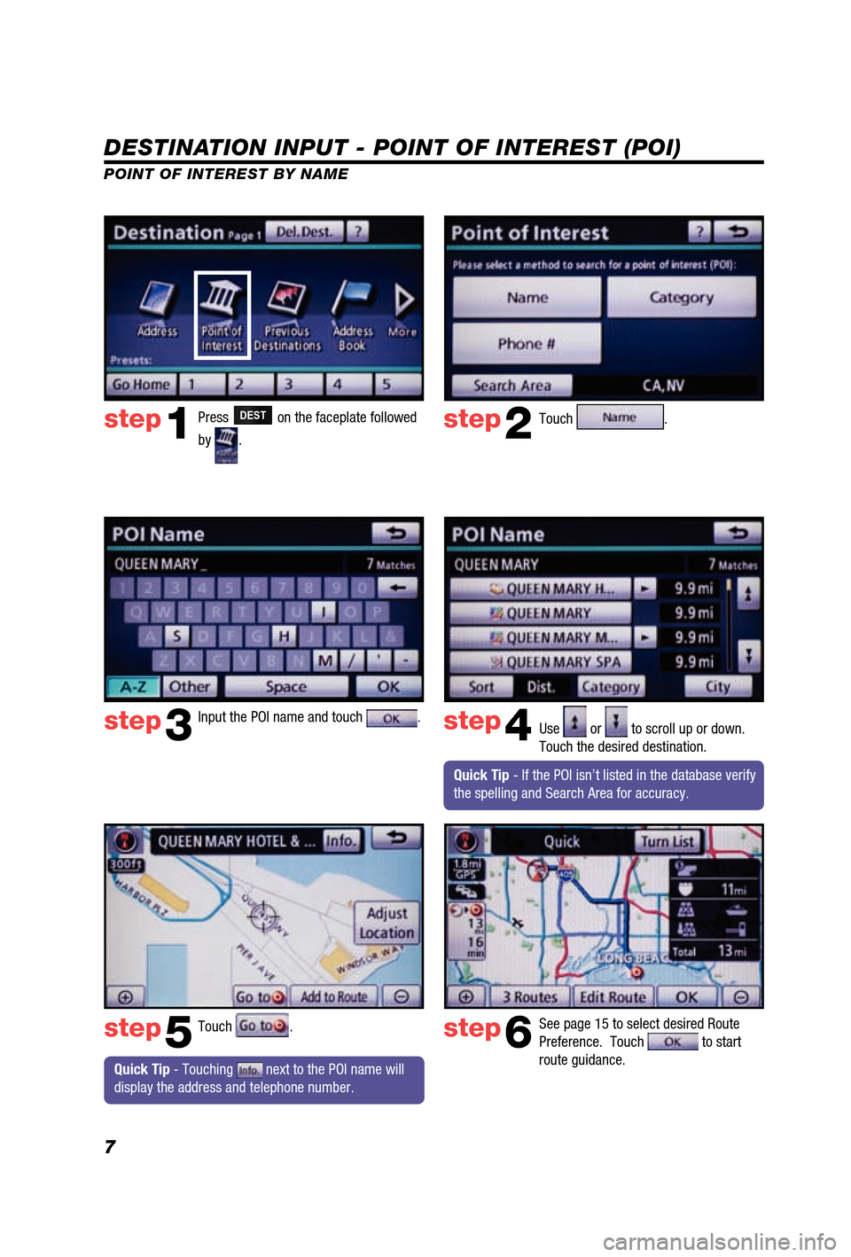 TOYOTA 4RUNNER 2012 N280 / 5.G Navigation Manual 7
DESTINATION INPUT - POINT OF INTEREST (POI)
POINT OF INTEREST BY NAME
Quick Tip - Touching next to the POI name will
display the address and telephone number. Press
DEST on the faceplate follo TOYOTA 4RUNNER 2012 N280 / 5.G Navigation Manual 7
DESTINATION INPUT - POINT OF INTEREST (POI)
POINT OF INTEREST BY NAME
Quick Tip - Touching next to the POI name will
display the address and telephone number. Press
DEST on the faceplate follo