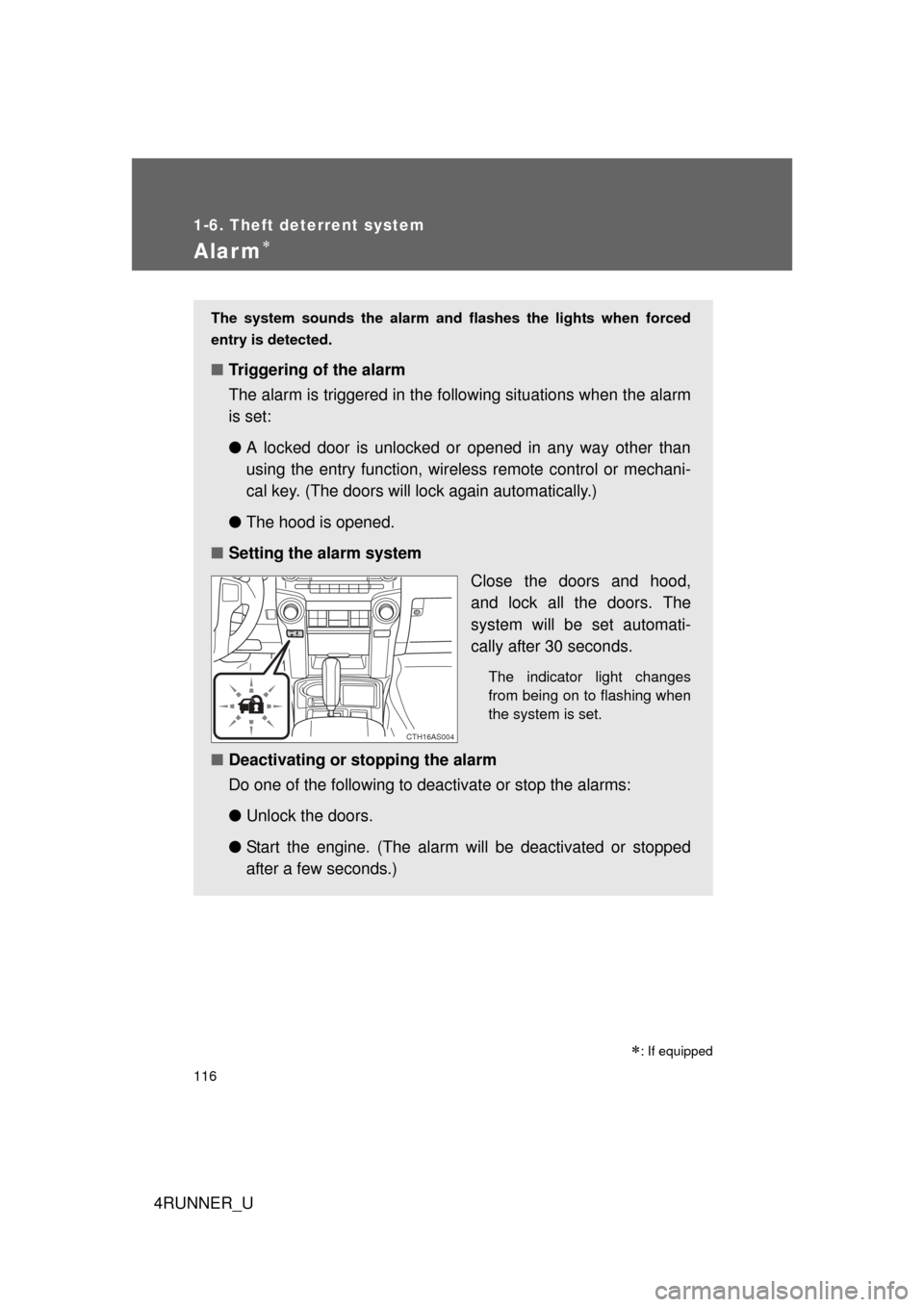 TOYOTA 4RUNNER 2012 N280 / 5.G Owners Manual 116
1-6. Theft deterrent system
4RUNNER_U
Alarm
: If equipped
The system sounds the alarm and flashes the lights when forced
entry is detected.
■ Triggering of the alarm
The alarm is triggered TOYOTA 4RUNNER 2012 N280 / 5.G Owners Manual 116
1-6. Theft deterrent system
4RUNNER_U
Alarm
: If equipped
The system sounds the alarm and flashes the lights when forced
entry is detected.
■ Triggering of the alarm
The alarm is triggered