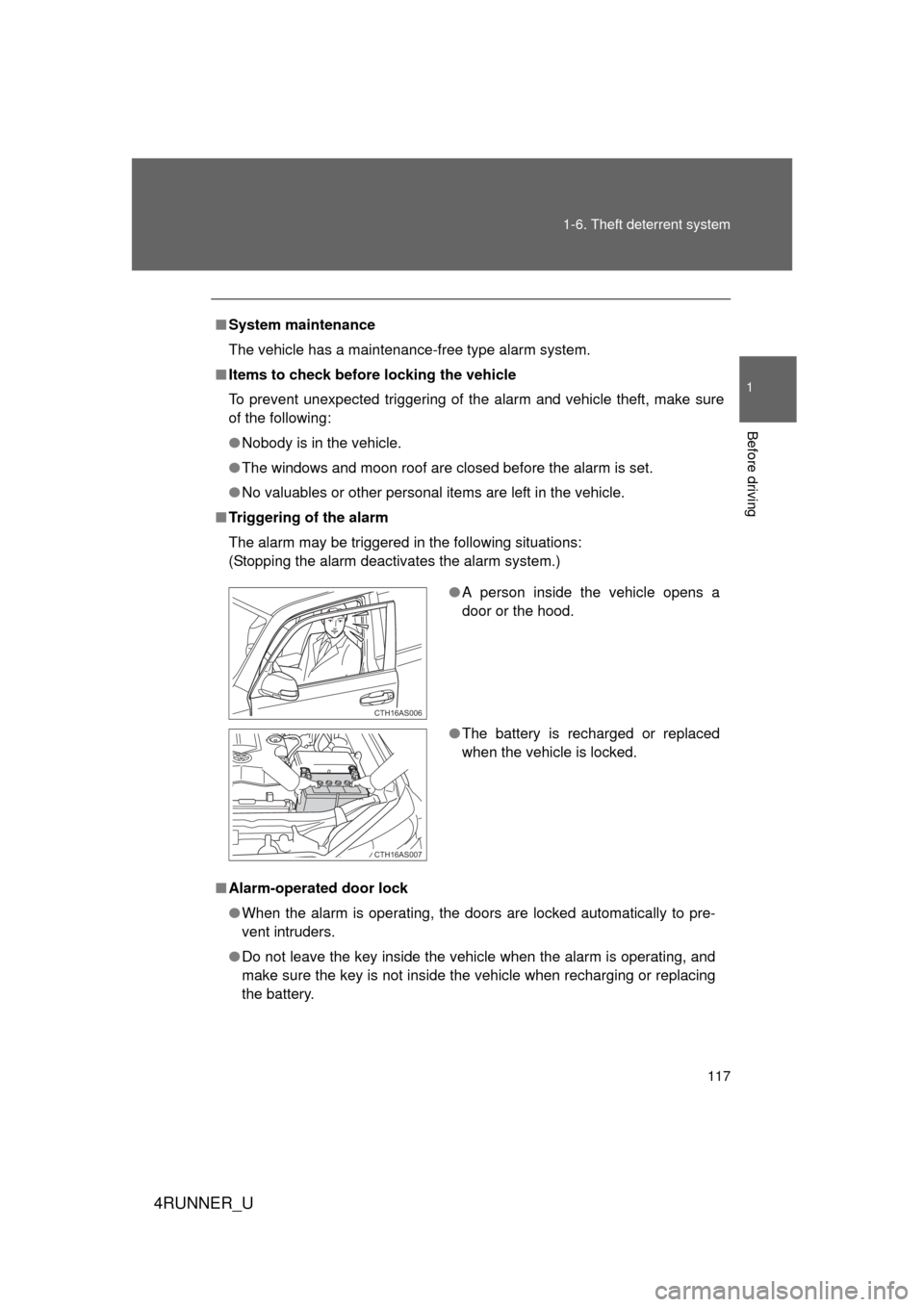 TOYOTA 4RUNNER 2012 N280 / 5.G Owners Manual 117
1-6. Theft deterrent system
1
Before driving
4RUNNER_U
■
System maintenance
The vehicle has a maintenance-free type alarm system.
■ Items to check before locking the vehicle
To prevent unexpec