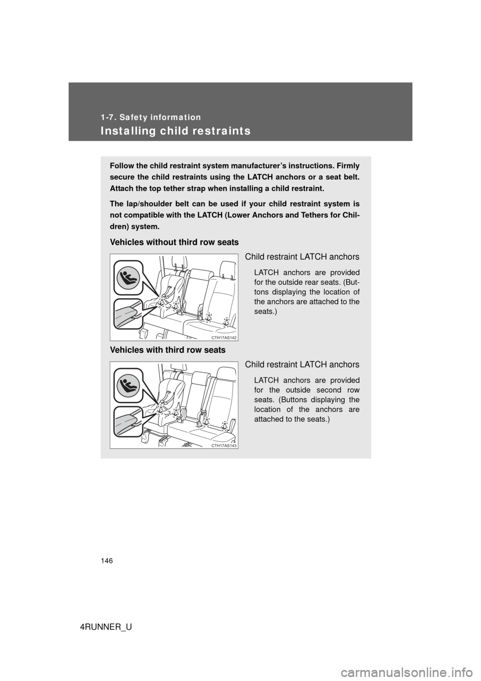 TOYOTA 4RUNNER 2012 N280 / 5.G Owners Manual 146
1-7. Safety information
4RUNNER_U
Installing child restraints
Follow the child restraint system manufacturer’s instructions. Firmly
secure the child restraints using the LATCH anchors or a seat TOYOTA 4RUNNER 2012 N280 / 5.G Owners Manual 146
1-7. Safety information
4RUNNER_U
Installing child restraints
Follow the child restraint system manufacturer’s instructions. Firmly
secure the child restraints using the LATCH anchors or a seat