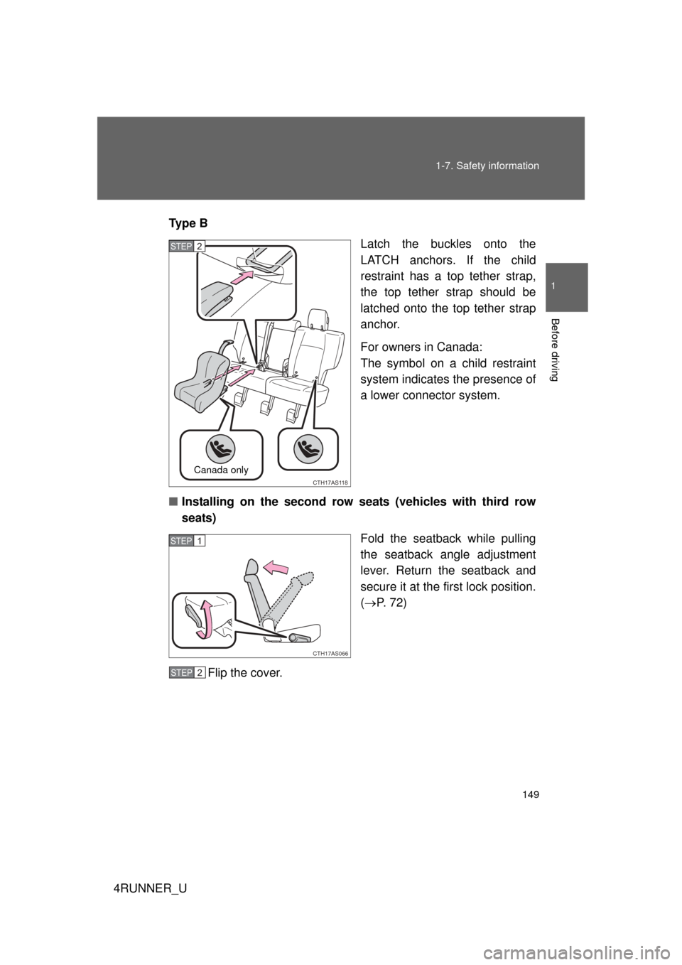 TOYOTA 4RUNNER 2012 N280 / 5.G Owners Manual 149
1-7. Safety information
1
Before driving
4RUNNER_U
Ty p e B
Latch the buckles onto the
LATCH anchors. If the child
restraint has a top tether strap,
the top tether strap should be
latched onto th TOYOTA 4RUNNER 2012 N280 / 5.G Owners Manual 149
1-7. Safety information
1
Before driving
4RUNNER_U
Ty p e B
Latch the buckles onto the
LATCH anchors. If the child
restraint has a top tether strap,
the top tether strap should be
latched onto th