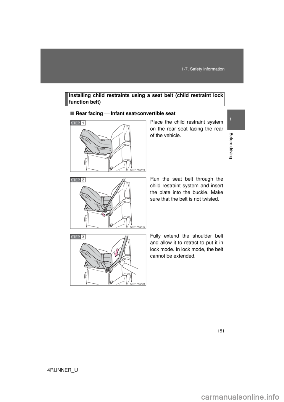 TOYOTA 4RUNNER 2012 N280 / 5.G Owners Manual 151
1-7. Safety information
1
Before driving
4RUNNER_U
Installing child restraints using a
seat belt (child restraint lock
function belt)
■ Rear facing Infant seat/convertible seat
Place the c TOYOTA 4RUNNER 2012 N280 / 5.G Owners Manual 151
1-7. Safety information
1
Before driving
4RUNNER_U
Installing child restraints using a
seat belt (child restraint lock
function belt)
■ Rear facing Infant seat/convertible seat
Place the c