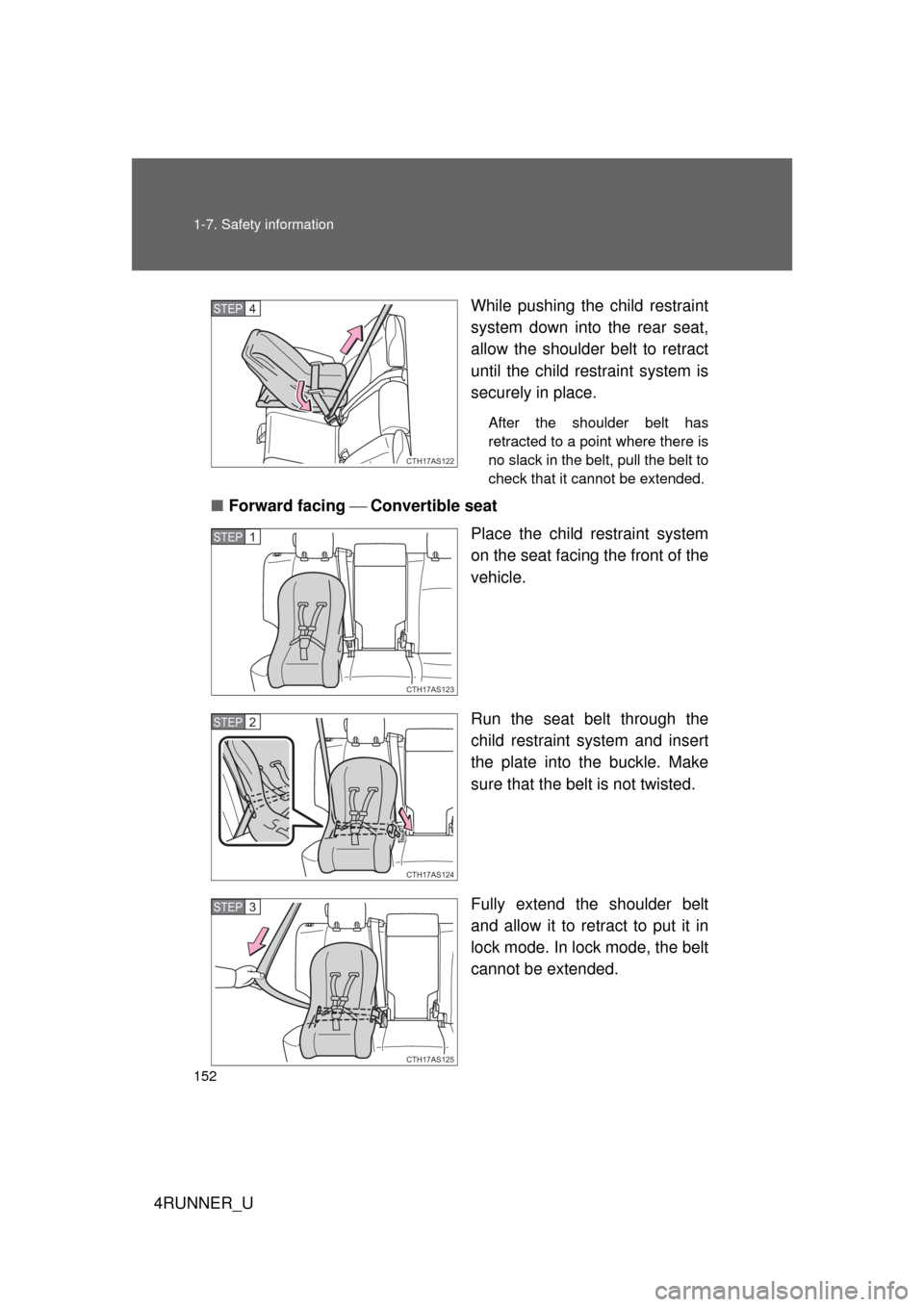 TOYOTA 4RUNNER 2012 N280 / 5.G Owners Manual 152 1-7. Safety information
4RUNNER_UWhile pushing the child restraint
system down into the rear seat,
allow the shoulder belt to retract
until the child restraint system is
securely in place.
After t TOYOTA 4RUNNER 2012 N280 / 5.G Owners Manual 152 1-7. Safety information
4RUNNER_UWhile pushing the child restraint
system down into the rear seat,
allow the shoulder belt to retract
until the child restraint system is
securely in place.
After t