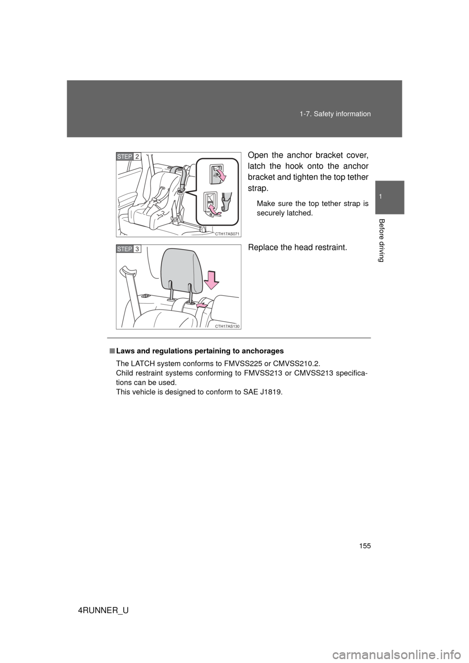TOYOTA 4RUNNER 2012 N280 / 5.G Owners Manual 155
1-7. Safety information
1
Before driving
4RUNNER_U
Open the anchor bracket cover,
latch the hook onto the anchor
bracket and tighten the top tether
strap.
Make sure the top tether strap is
securel TOYOTA 4RUNNER 2012 N280 / 5.G Owners Manual 155
1-7. Safety information
1
Before driving
4RUNNER_U
Open the anchor bracket cover,
latch the hook onto the anchor
bracket and tighten the top tether
strap.
Make sure the top tether strap is
securel