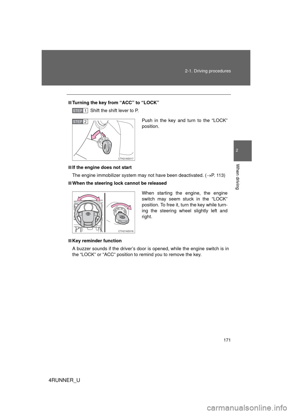 TOYOTA 4RUNNER 2012 N280 / 5.G Owners Manual 171
2-1. Driving procedures
2
When driving
4RUNNER_U
■
Turning the key from “ACC” to “LOCK”
Shift the shift lever to P.
■ If the engine does not start
The engine immobilizer system may no TOYOTA 4RUNNER 2012 N280 / 5.G Owners Manual 171
2-1. Driving procedures
2
When driving
4RUNNER_U
■
Turning the key from “ACC” to “LOCK”
Shift the shift lever to P.
■ If the engine does not start
The engine immobilizer system may no