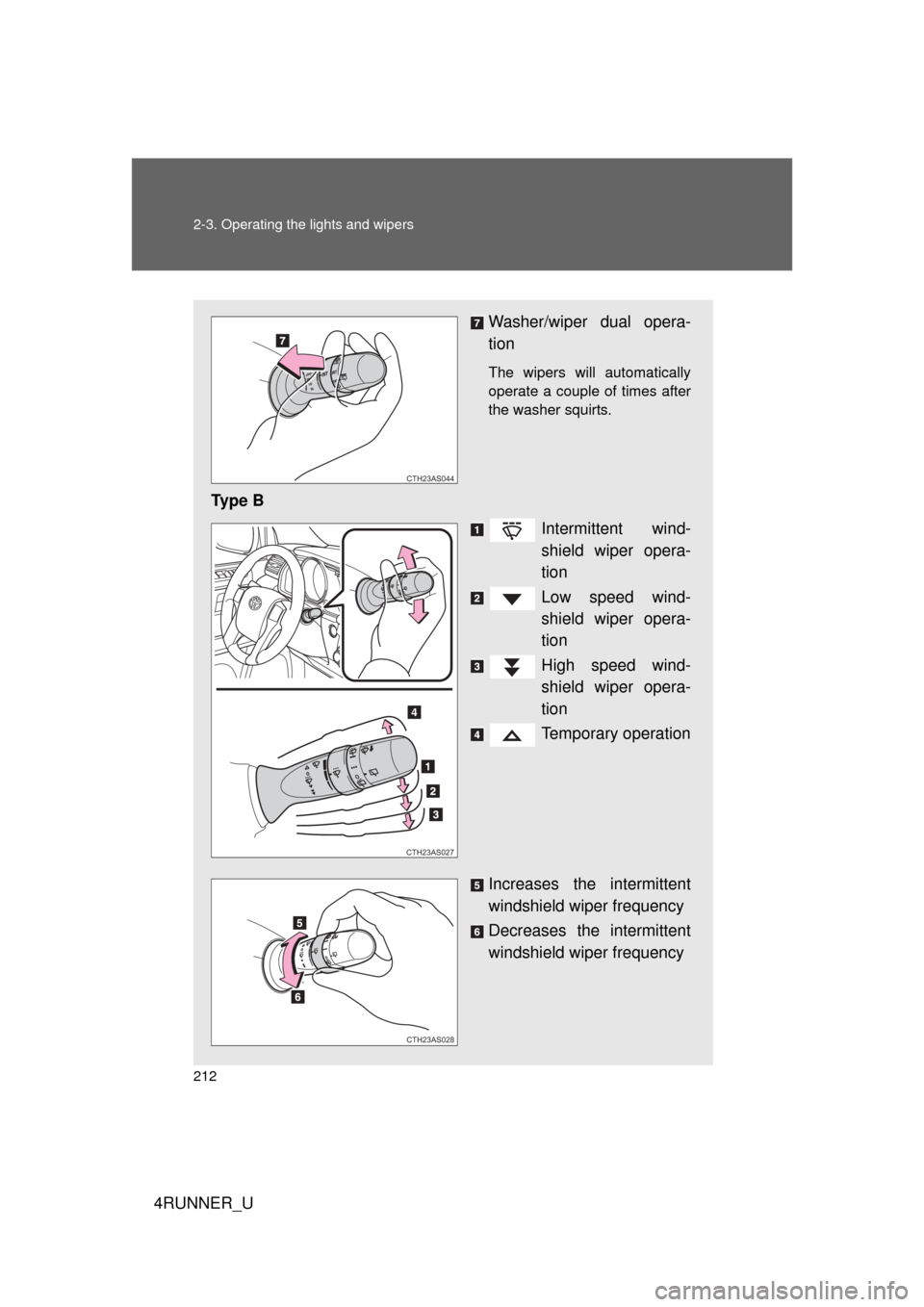 TOYOTA 4RUNNER 2012 N280 / 5.G Owners Manual 212 2-3. Operating the lights and wipers
4RUNNER_U
Washer/wiper dual opera-
tion
The wipers will automatically
operate a couple of times after
the washer squirts.
Ty p e BIntermittent wind-
shield wi TOYOTA 4RUNNER 2012 N280 / 5.G Owners Manual 212 2-3. Operating the lights and wipers
4RUNNER_U
Washer/wiper dual opera-
tion
The wipers will automatically
operate a couple of times after
the washer squirts.
Ty p e BIntermittent wind-
shield wi