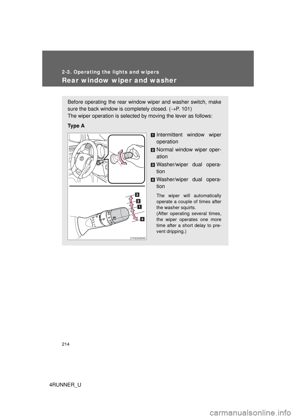 TOYOTA 4RUNNER 2012 N280 / 5.G Owners Manual 214
2-3. Operating the lights and wipers
4RUNNER_U
Rear window wiper and washer
Before operating the rear window wiper and washer switch, make
sure the back window is completely closed. (P. 101)
Th TOYOTA 4RUNNER 2012 N280 / 5.G Owners Manual 214
2-3. Operating the lights and wipers
4RUNNER_U
Rear window wiper and washer
Before operating the rear window wiper and washer switch, make
sure the back window is completely closed. (P. 101)
Th