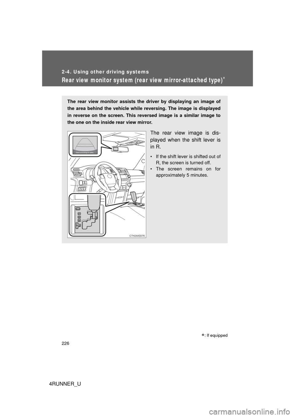 TOYOTA 4RUNNER 2012 N280 / 5.G Owners Manual 226
2-4. Using other driving systems
4RUNNER_U
Rear view monitor system (rear view mirror-attached type)
The rear view monitor assists the driver by displaying an image of
the area behind the vehic TOYOTA 4RUNNER 2012 N280 / 5.G Owners Manual 226
2-4. Using other driving systems
4RUNNER_U
Rear view monitor system (rear view mirror-attached type)
The rear view monitor assists the driver by displaying an image of
the area behind the vehic