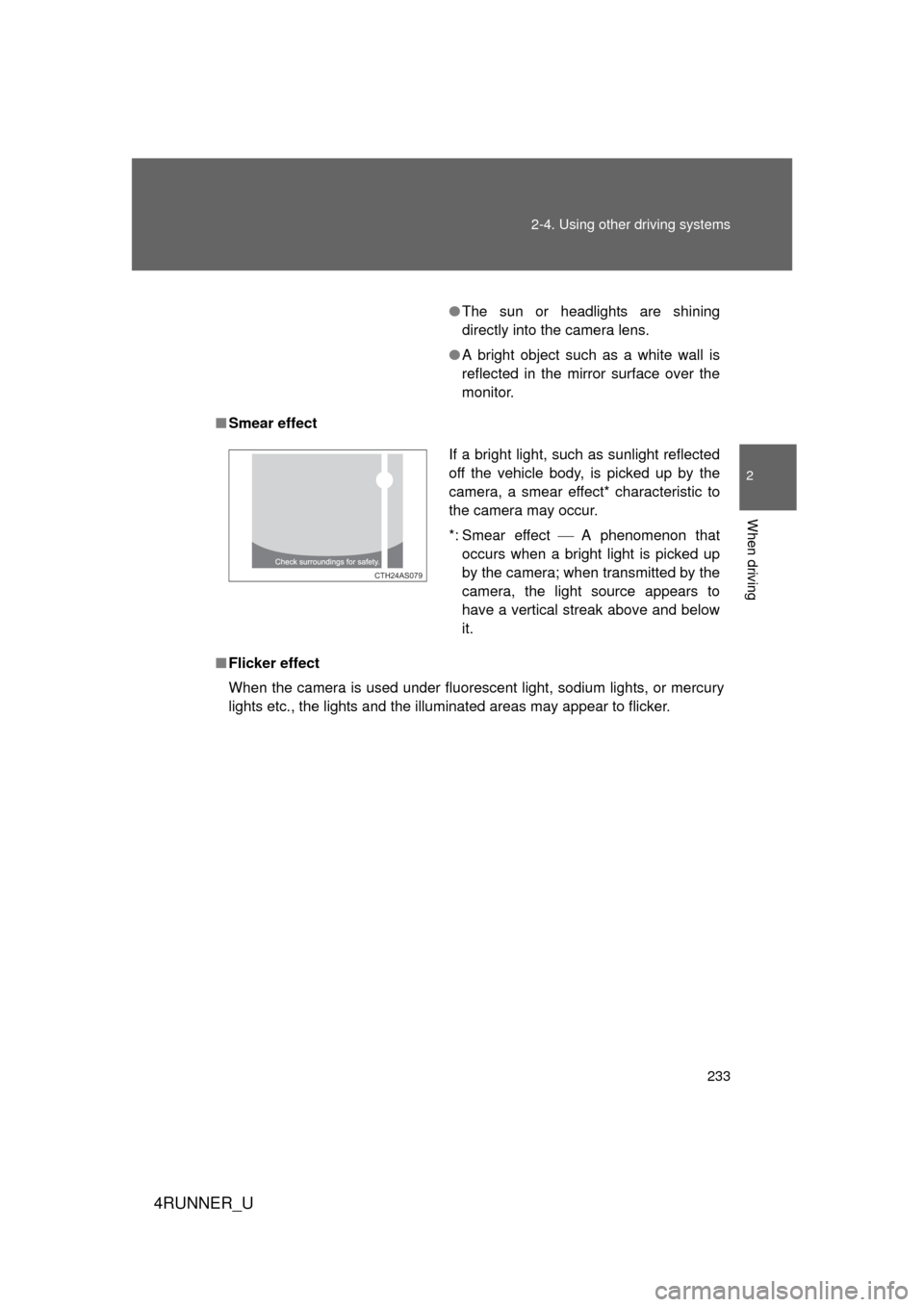 TOYOTA 4RUNNER 2012 N280 / 5.G Owners Manual 233
2-4. Using other
driving systems
2
When driving
4RUNNER_U
■Smear effect
■ Flicker effect
When the camera is used under fluorescent light, sodium lights, or mercury
lights etc., the lights and TOYOTA 4RUNNER 2012 N280 / 5.G Owners Manual 233
2-4. Using other
driving systems
2
When driving
4RUNNER_U
■Smear effect
■ Flicker effect
When the camera is used under fluorescent light, sodium lights, or mercury
lights etc., the lights and