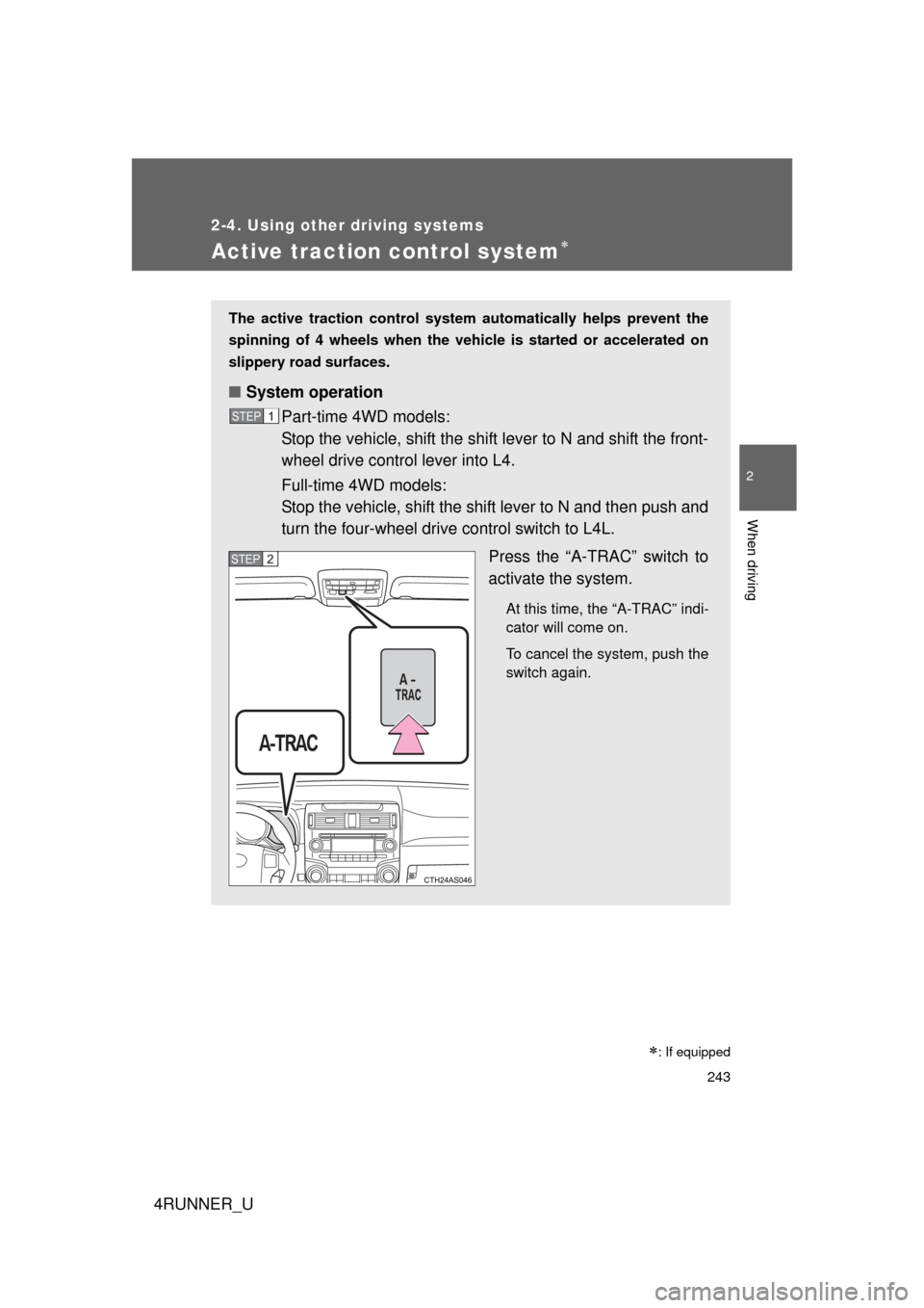 TOYOTA 4RUNNER 2012 N280 / 5.G Owners Manual 243
2-4. Using other driving systems
2
When driving
4RUNNER_U
Active traction control system
The active traction control system automatically helps prevent the
spinning of 4 wheels when the vehicle TOYOTA 4RUNNER 2012 N280 / 5.G Owners Manual 243
2-4. Using other driving systems
2
When driving
4RUNNER_U
Active traction control system
The active traction control system automatically helps prevent the
spinning of 4 wheels when the vehicle