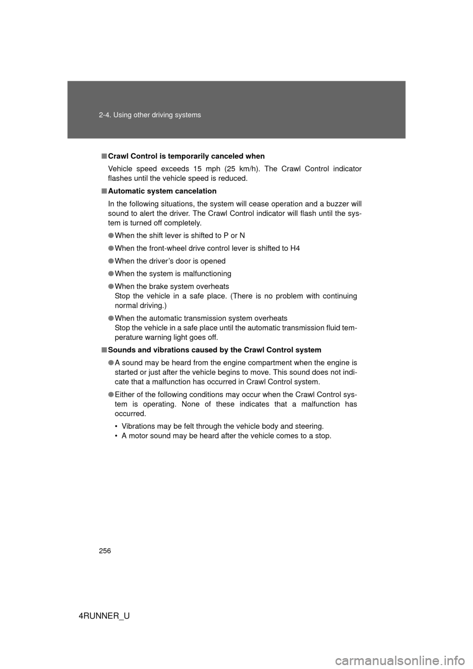 TOYOTA 4RUNNER 2012 N280 / 5.G Owners Manual 256 2-4. Using other driving systems
4RUNNER_U
■Crawl Control is temp orarily canceled when
Vehicle speed exceeds 15 mph (25 km/h). The Crawl Control indicator
flashes until the vehicle speed is red TOYOTA 4RUNNER 2012 N280 / 5.G Owners Manual 256 2-4. Using other driving systems
4RUNNER_U
■Crawl Control is temp orarily canceled when
Vehicle speed exceeds 15 mph (25 km/h). The Crawl Control indicator
flashes until the vehicle speed is red