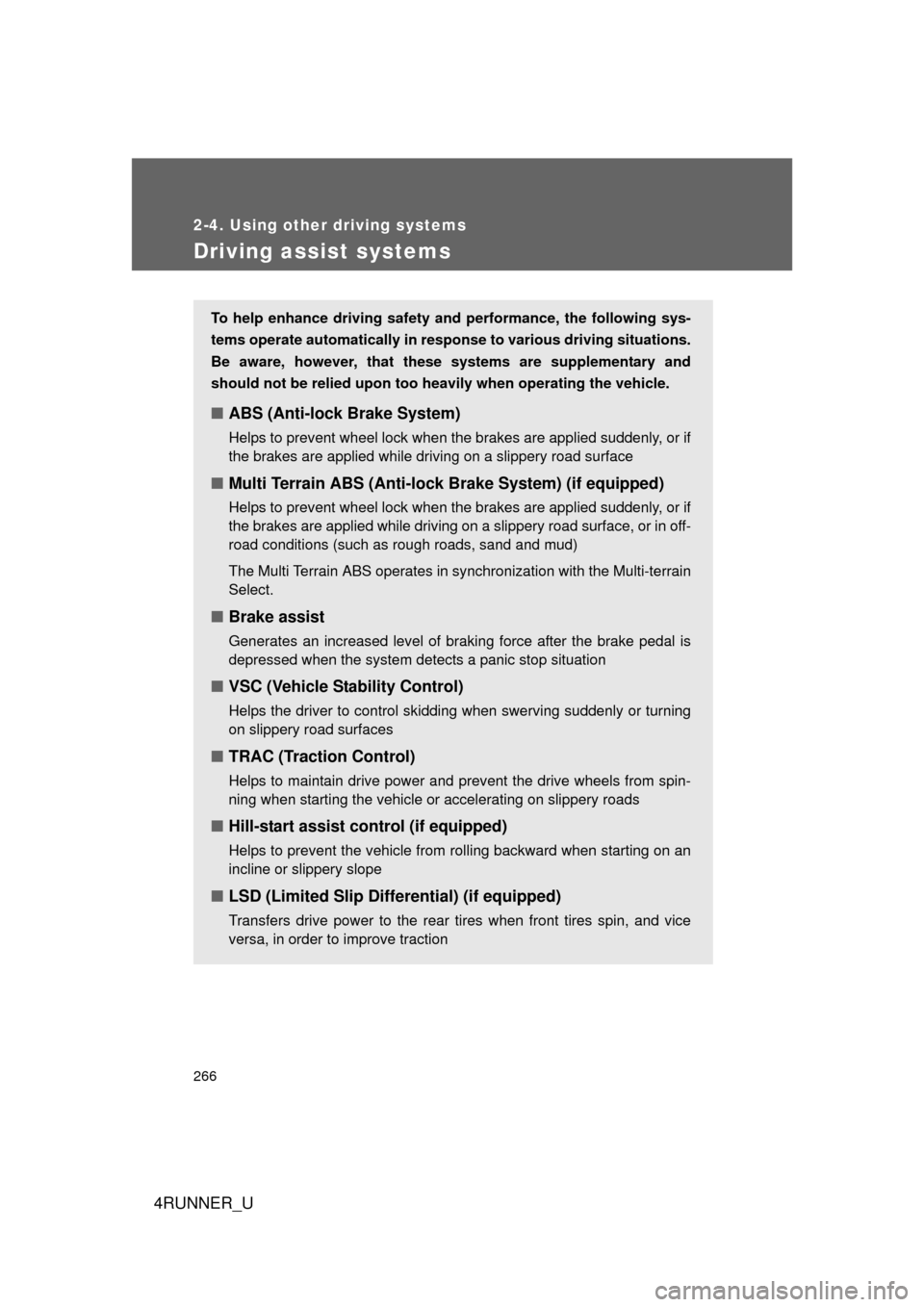 TOYOTA 4RUNNER 2012 N280 / 5.G Owners Manual 266
2-4. Using other driving systems
4RUNNER_U
Driving assist systems
To help enhance driving safety and performance, the following sys-
tems operate automatically in res ponse to various driving situ TOYOTA 4RUNNER 2012 N280 / 5.G Owners Manual 266
2-4. Using other driving systems
4RUNNER_U
Driving assist systems
To help enhance driving safety and performance, the following sys-
tems operate automatically in res ponse to various driving situ