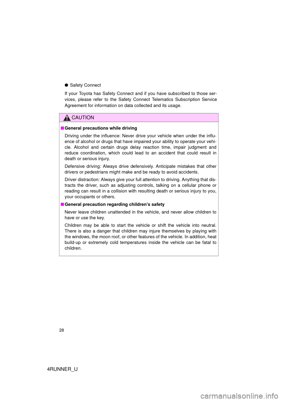 TOYOTA 4RUNNER 2012 N280 / 5.G Owners Manual 4RUNNER_U
28
●Safety Connect
If your Toyota has Safety Connect and if you have subscribed to those ser-
vices, please refer to the Safety Connect Telematics Subscription Service
Agreement for inform