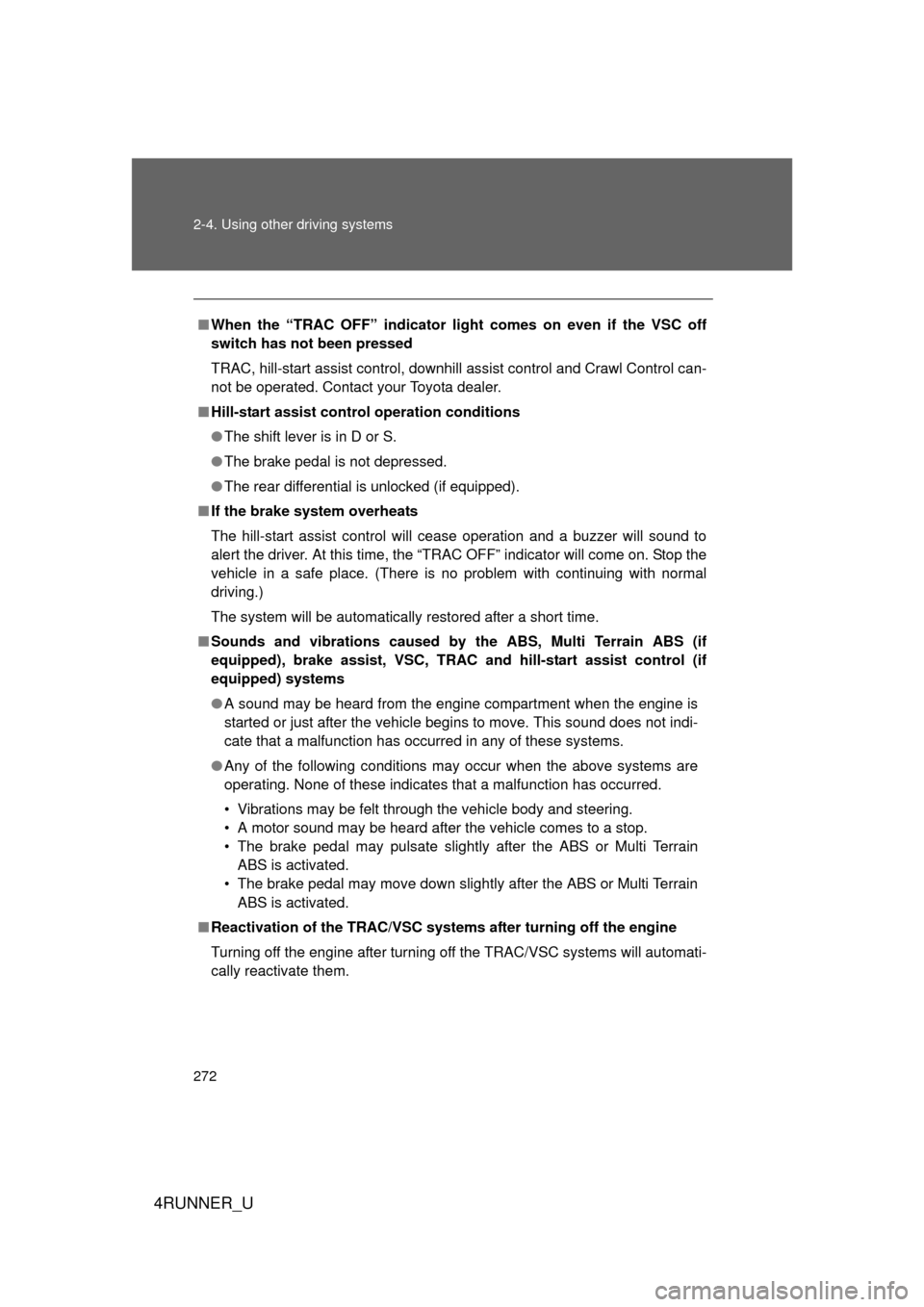 TOYOTA 4RUNNER 2012 N280 / 5.G Owners Manual 272 2-4. Using other driving systems
4RUNNER_U
■When the “TRAC OFF” indicator li ght comes on even if the VSC off
switch has not been pressed
TRAC, hill-start assist control, downhill assist con