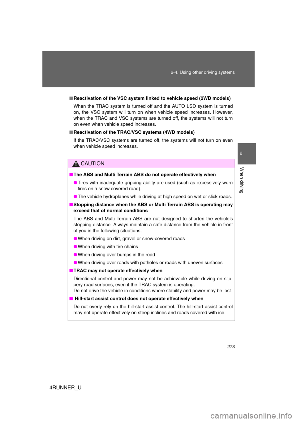 TOYOTA 4RUNNER 2012 N280 / 5.G Owners Manual 273
2-4. Using other 
driving systems
2
When driving
4RUNNER_U
■Reactivation of the VSC system linked  to vehicle speed (2WD models)
When the TRAC system is turned off and the AUTO LSD system is tur