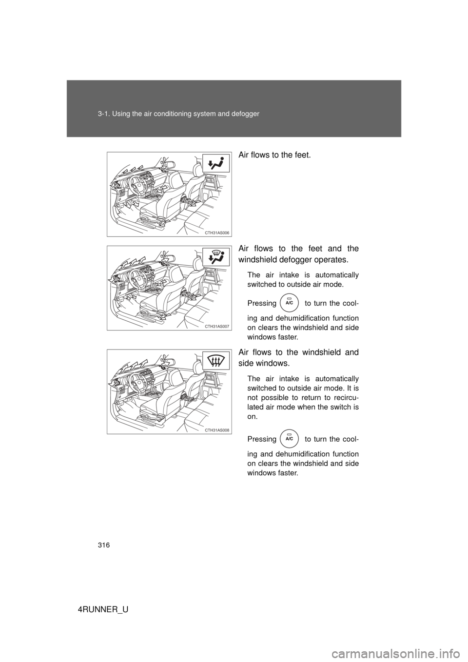 TOYOTA 4RUNNER 2012 N280 / 5.G Owners Manual 316 3-1. Using the air conditioning system and defogger
4RUNNER_U Air flows to the feet.
Air flows to the feet and the
windshield defogger operates.
The air intake is automatically
switched to outside TOYOTA 4RUNNER 2012 N280 / 5.G Owners Manual 316 3-1. Using the air conditioning system and defogger
4RUNNER_U Air flows to the feet.
Air flows to the feet and the
windshield defogger operates.
The air intake is automatically
switched to outside