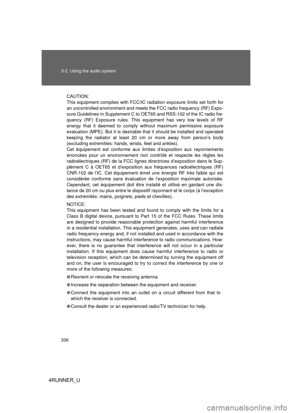 TOYOTA 4RUNNER 2012 N280 / 5.G Owners Manual 336 3-2. Using the audio system
4RUNNER_U
CAUTION: 
This equipment complies with FCC/IC radiation exposure limits set forth for
an uncontrolled environment and meets the FCC radio frequency (RF) Expo-