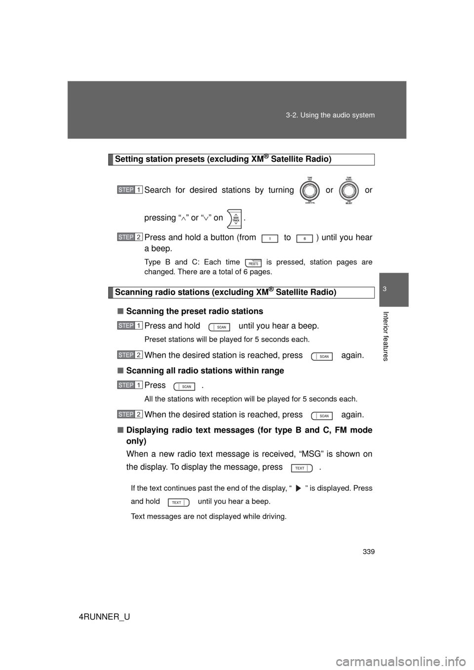 TOYOTA 4RUNNER 2012 N280 / 5.G Owners Manual 339
3-2. Using the audio system
3
Interior features
4RUNNER_U
Setting station presets (excluding XM® Satellite Radio)
Search for desired stations by turning   or   or
pressing “
” or “ �